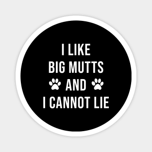 I Like Big Mutts and I Cannot Lie Magnet